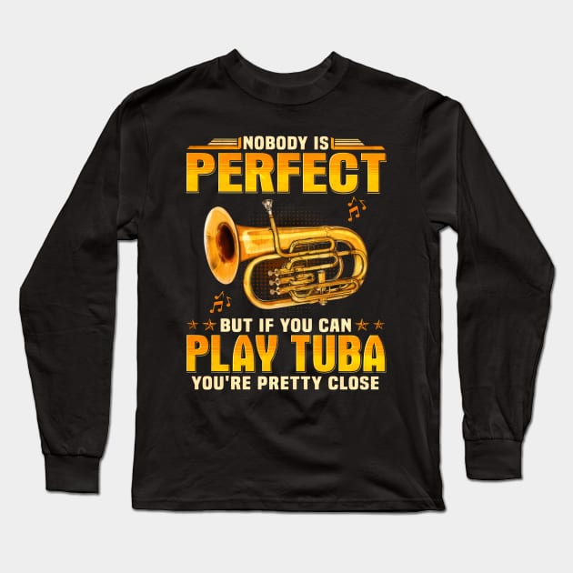 Nobody Is Perfect But If You Can Play Tuba You're Pretty Close Long Sleeve T-Shirt by nakaahikithuy